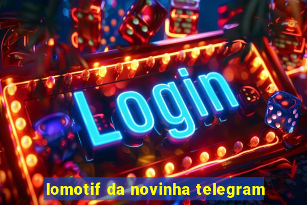 lomotif da novinha telegram